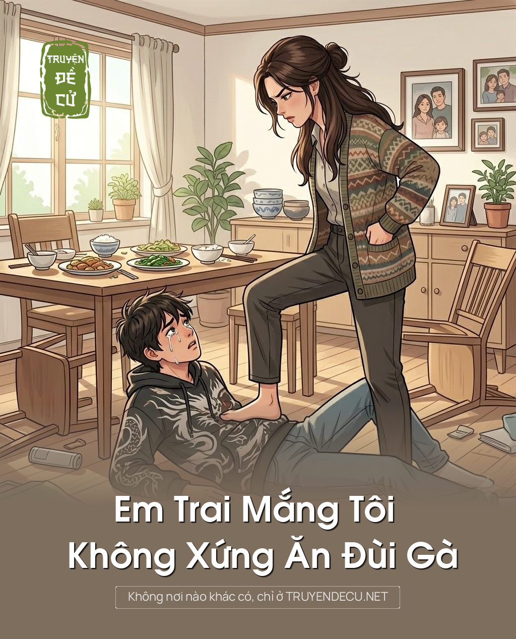 
                            Em Trai Mắng Tôi Không Xứng Ăn Đùi Gà