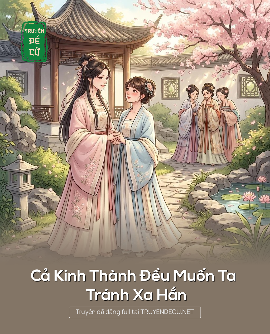 
                            Cả Kinh Thành Đều Muốn Ta Tránh Xa Hắn
