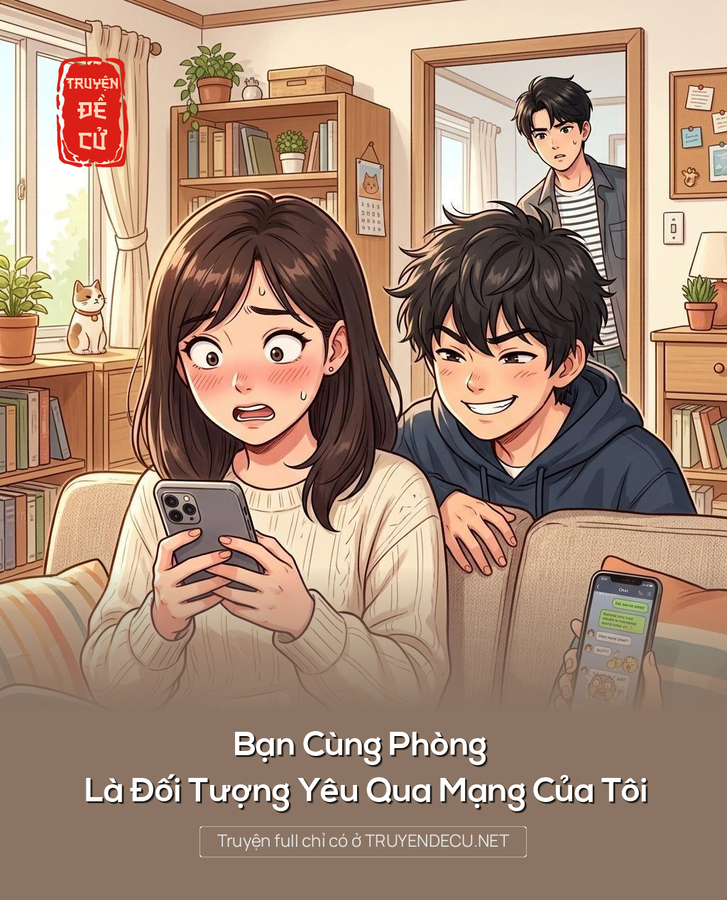 Bạn Cùng Phòng Là Đối Tượng Yêu Qua Mạng Của Tôi