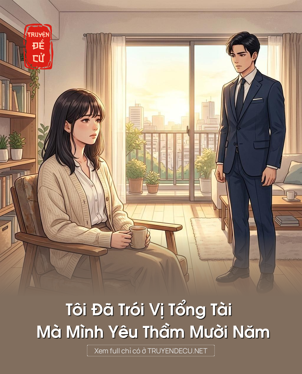 Tôi Đã Trói Vị Tổng Tài Mà Mình Yêu Thầm Mười Năm